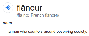 The definition of flâneur.